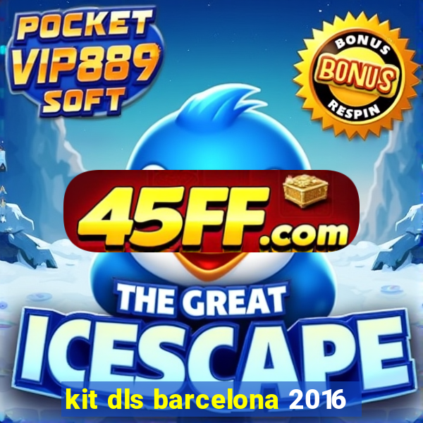 kit dls barcelona 2016